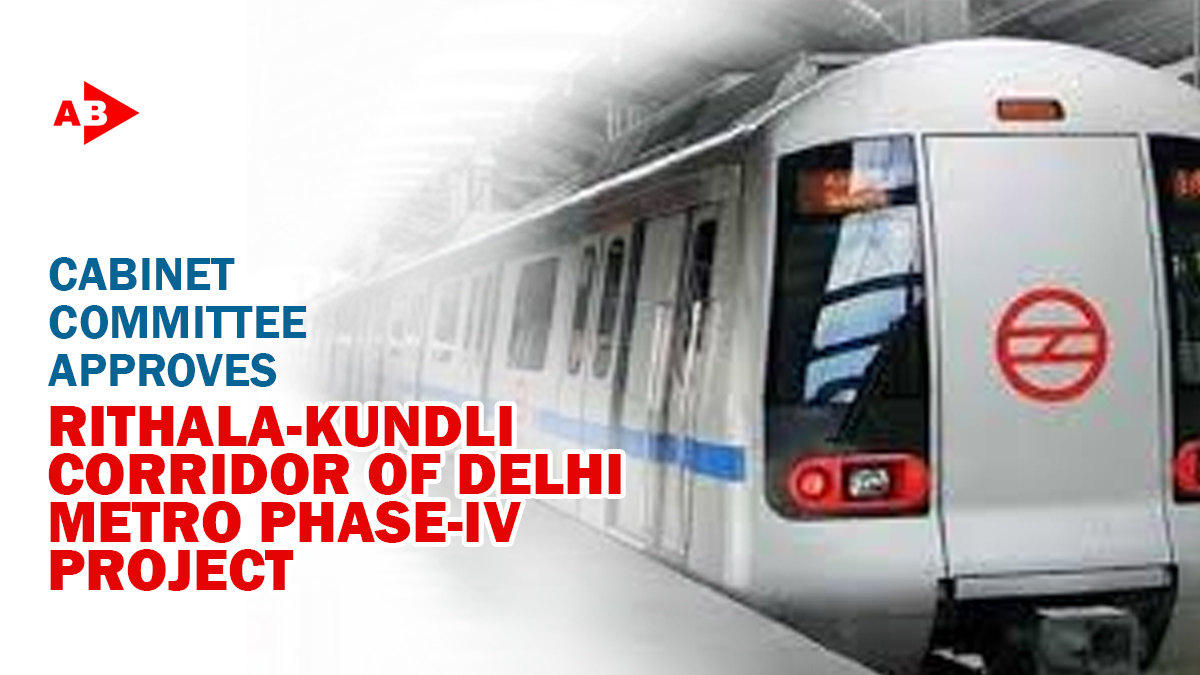 Cabinet Approves Rithala-Kundli Corridor of Delhi Metro Phase-IV Project